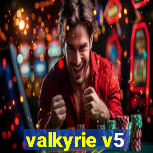 valkyrie v5